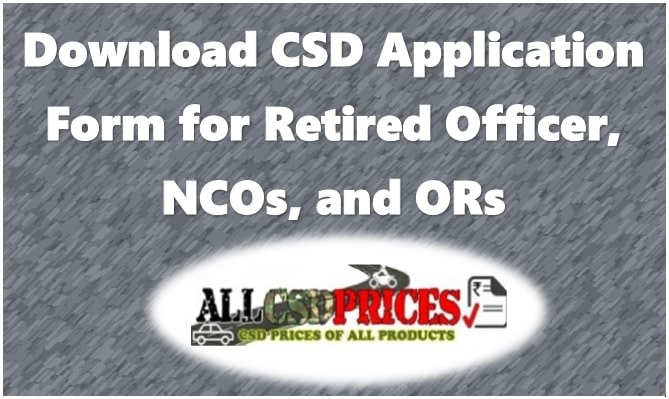 Download CSD Application Form for Retired Officer, NCOs, and ORs