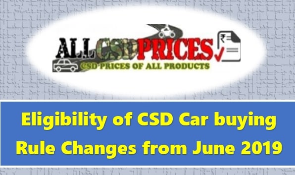 Eligibility of CSD Car buying Rule Changes from June 2019