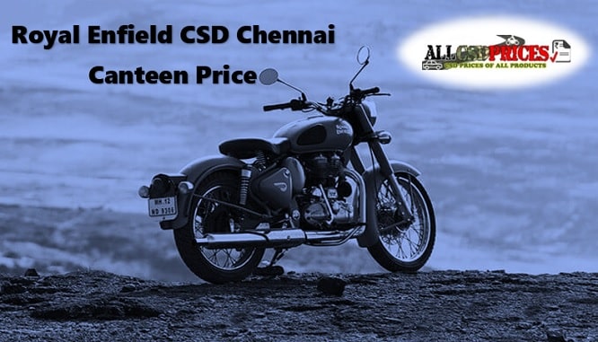 Royal Enfield CSD Chennai Canteen Price 2019