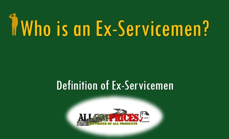 Who is an Ex-Servicemen – Definition of Ex-Servicemen