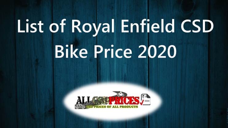 List of Royal Enfield CSD Bike Price 2020