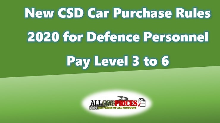 New CSD Car Purchase Rules 2020 for Defence Personnel Pay Level 3 to 6