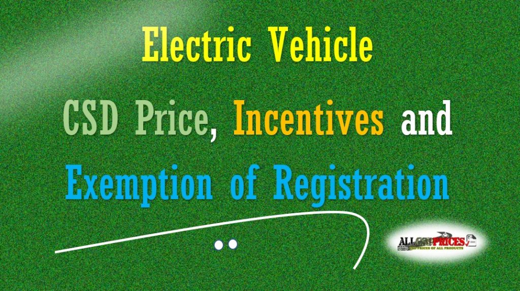 Electric Vehicle - CSD Price, Incentives and Exemption of Registration 2023