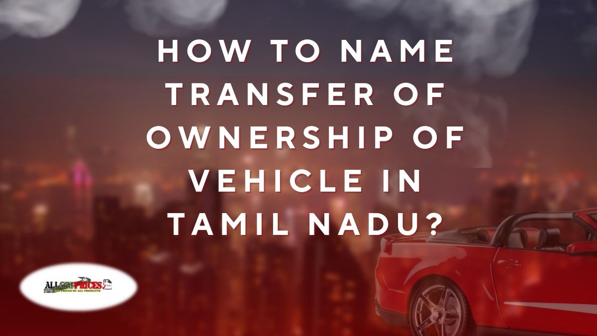 how-to-name-transfer-of-ownership-of-vehicle-in-tamil-nadu