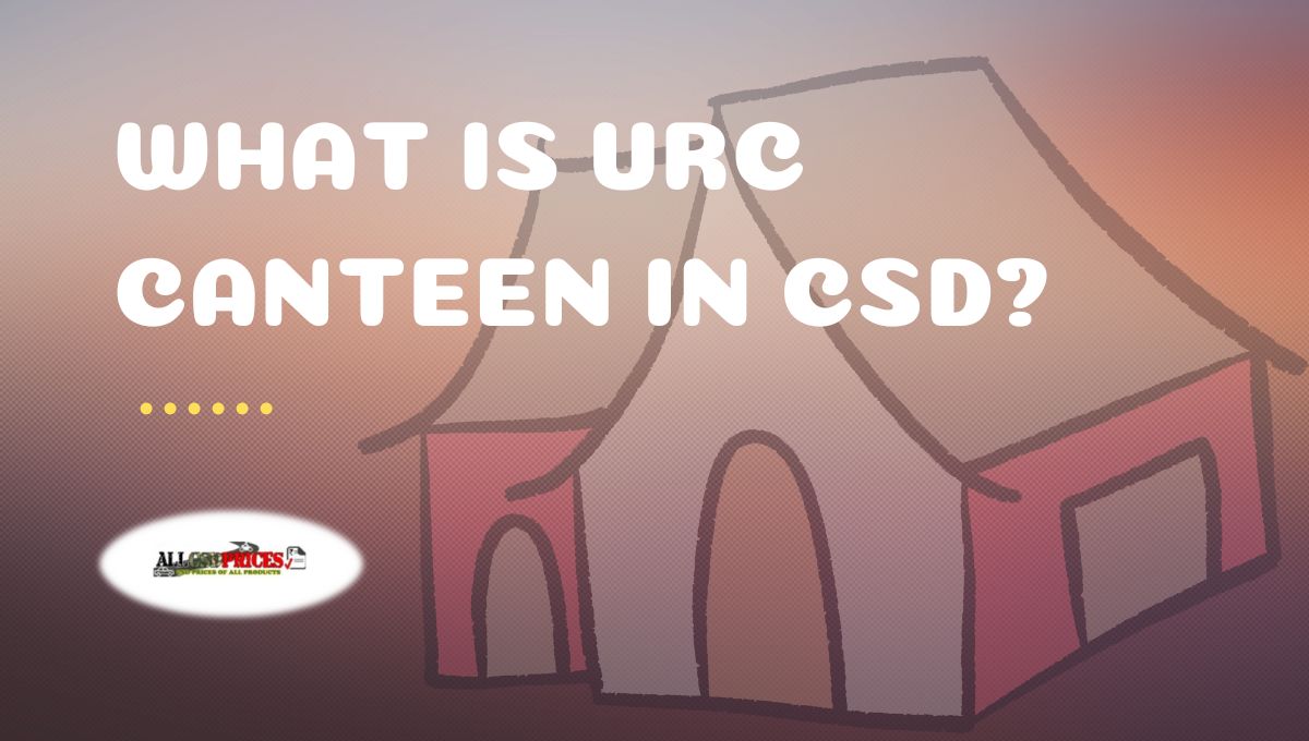 what-is-unit-run-canteen-urc-in-csd